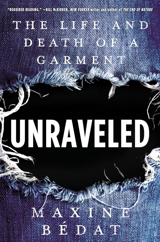 Sustainability Book - Unraveled: The Life and Death of a Garment by Maxine Bedat
